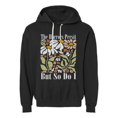 The Horrors Persist But So Do I Humor Flower Funny Garment-Dyed Fleece Hoodie