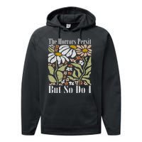 The Horrors Persist But So Do I Humor Flower Funny Performance Fleece Hoodie