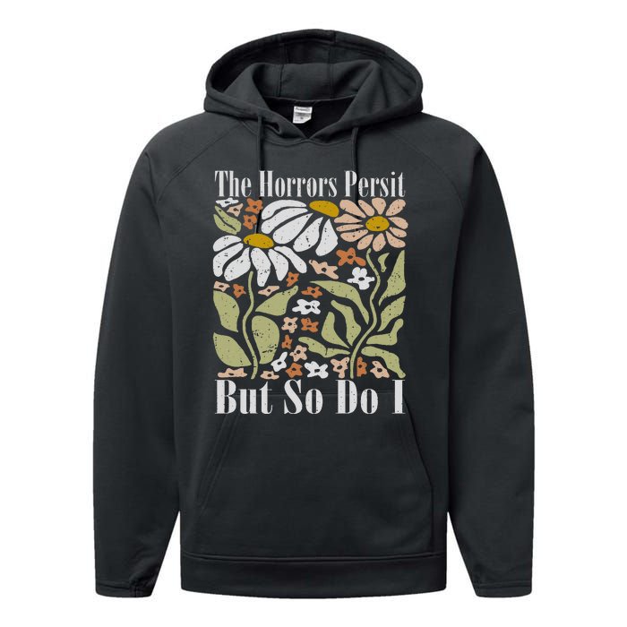 The Horrors Persist But So Do I Humor Flower Funny Performance Fleece Hoodie