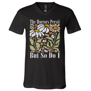 The Horrors Persist But So Do I Humor Flower Funny V-Neck T-Shirt