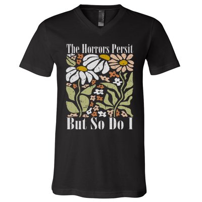 The Horrors Persist But So Do I Humor Flower Funny V-Neck T-Shirt