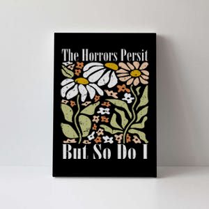 The Horrors Persist But So Do I Humor Flower Funny Canvas