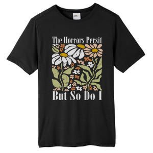 The Horrors Persist But So Do I Humor Flower Funny Tall Fusion ChromaSoft Performance T-Shirt