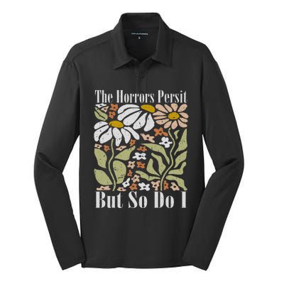 The Horrors Persist But So Do I Humor Flower Funny Silk Touch Performance Long Sleeve Polo