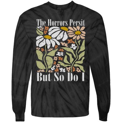 The Horrors Persist But So Do I Humor Flower Funny Tie-Dye Long Sleeve Shirt