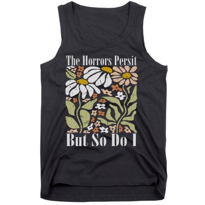 The Horrors Persist But So Do I Humor Flower Funny Tank Top