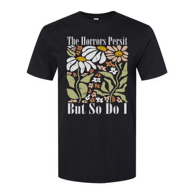 The Horrors Persist But So Do I Humor Flower Funny Softstyle® CVC T-Shirt