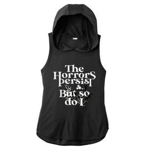 The Horrors Persist But So Do I Humor Flower Funny Ladies PosiCharge Tri-Blend Wicking Draft Hoodie Tank