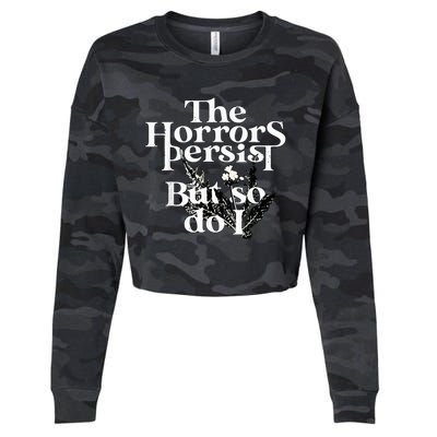 The Horrors Persist But So Do I Humor Flower Funny Cropped Pullover Crew