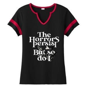 The Horrors Persist But So Do I Humor Flower Funny Ladies Halftime Notch Neck Tee