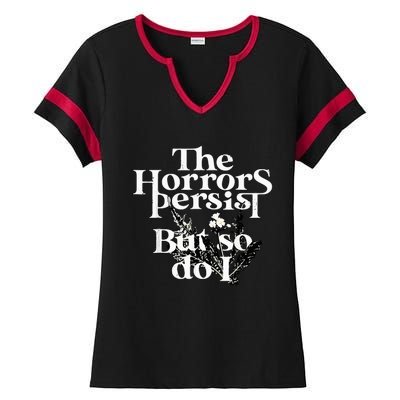 The Horrors Persist But So Do I Humor Flower Funny Ladies Halftime Notch Neck Tee