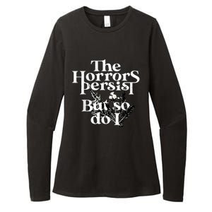 The Horrors Persist But So Do I Humor Flower Funny Womens CVC Long Sleeve Shirt