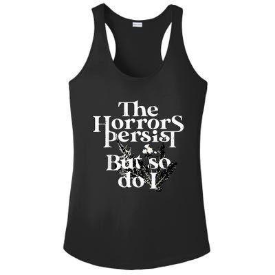 The Horrors Persist But So Do I Humor Flower Funny Ladies PosiCharge Competitor Racerback Tank