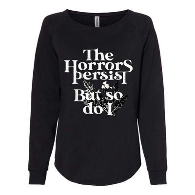 The Horrors Persist But So Do I Humor Flower Funny Womens California Wash Sweatshirt