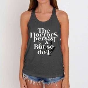 The Horrors Persist But So Do I Humor Flower Funny Women's Knotted Racerback Tank