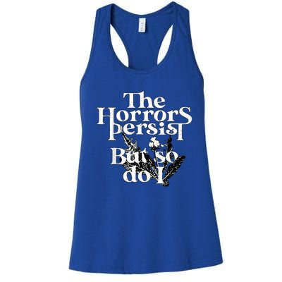 The Horrors Persist But So Do I Humor Flower Funny Women's Racerback Tank