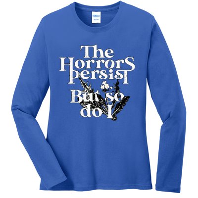 The Horrors Persist But So Do I Humor Flower Funny Ladies Long Sleeve Shirt