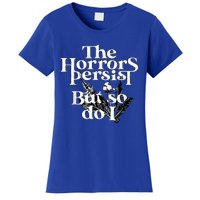 The Horrors Persist But So Do I Humor Flower Funny Women's T-Shirt