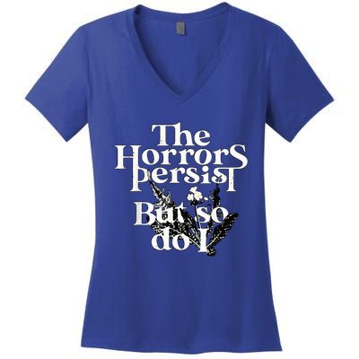 The Horrors Persist But So Do I Humor Flower Funny Women's V-Neck T-Shirt