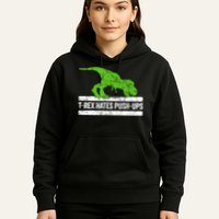TRex Hates PushUps Dinosaur Funny Gym Push Ups Hoodie