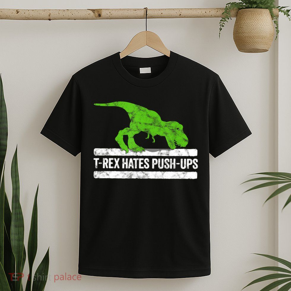 TRex Hates PushUps Dinosaur Funny Gym Push Ups T-Shirt