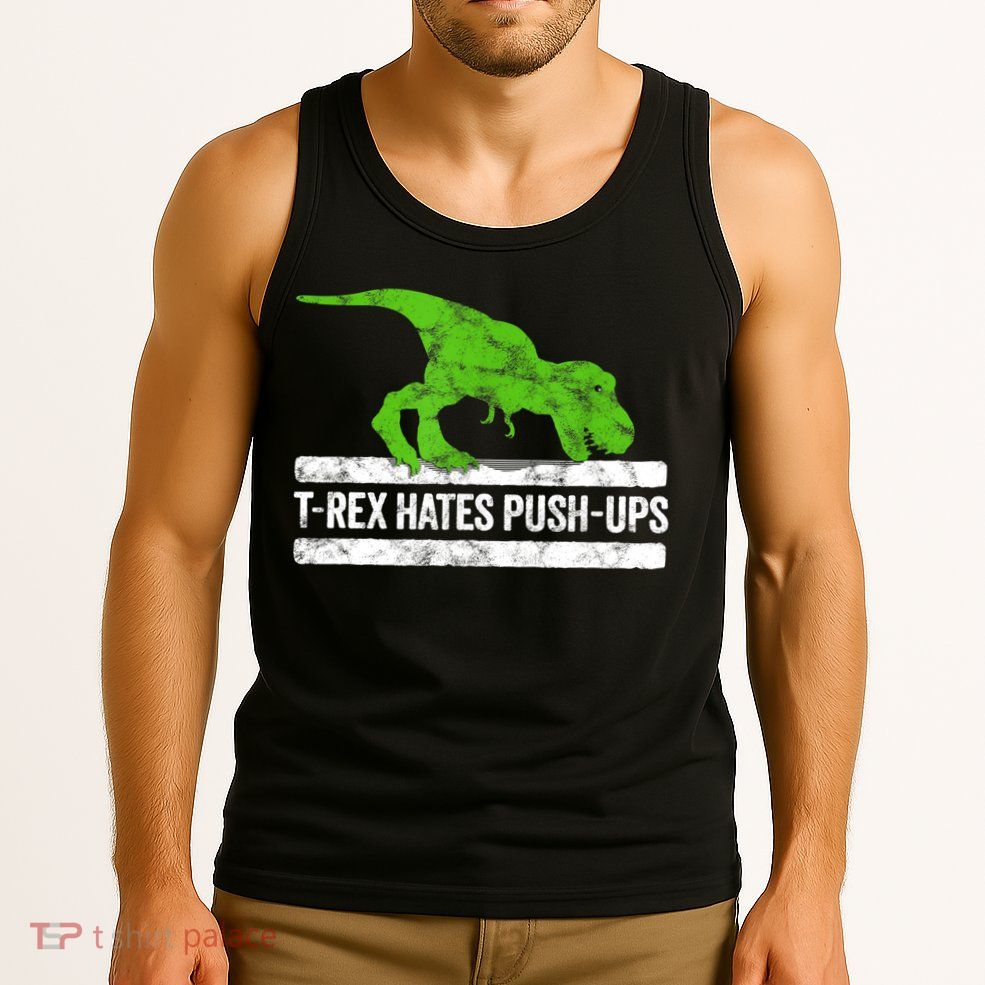 TRex Hates PushUps Dinosaur Funny Gym Push Ups Tank Top
