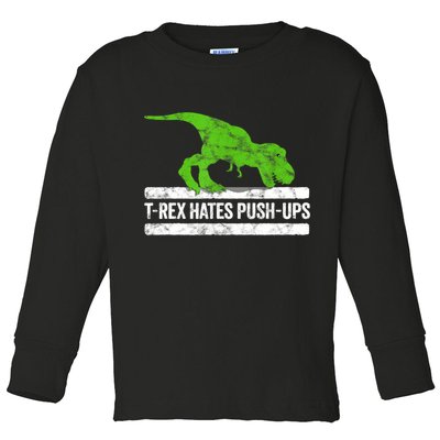 TRex Hates PushUps Dinosaur Funny Gym Push Ups Toddler Long Sleeve Shirt