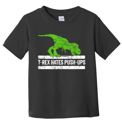 TRex Hates PushUps Dinosaur Funny Gym Push Ups Toddler T-Shirt