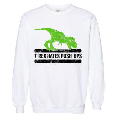 TRex Hates PushUps Dinosaur Funny Gym Push Ups Garment-Dyed Sweatshirt