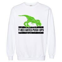 TRex Hates PushUps Dinosaur Funny Gym Push Ups Garment-Dyed Sweatshirt