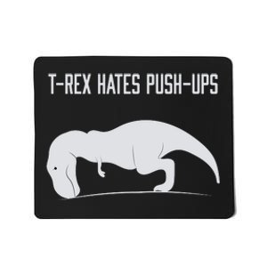 TREX HATES PUSHUPS Mousepad