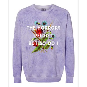 The Horrors Persist But So Do I Humor Funny Flower Design Colorblast Crewneck Sweatshirt