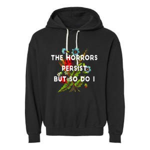 The Horrors Persist But So Do I Humor Funny Flower Design Garment-Dyed Fleece Hoodie