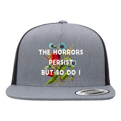 The Horrors Persist But So Do I Humor Funny Flower Design Flat Bill Trucker Hat