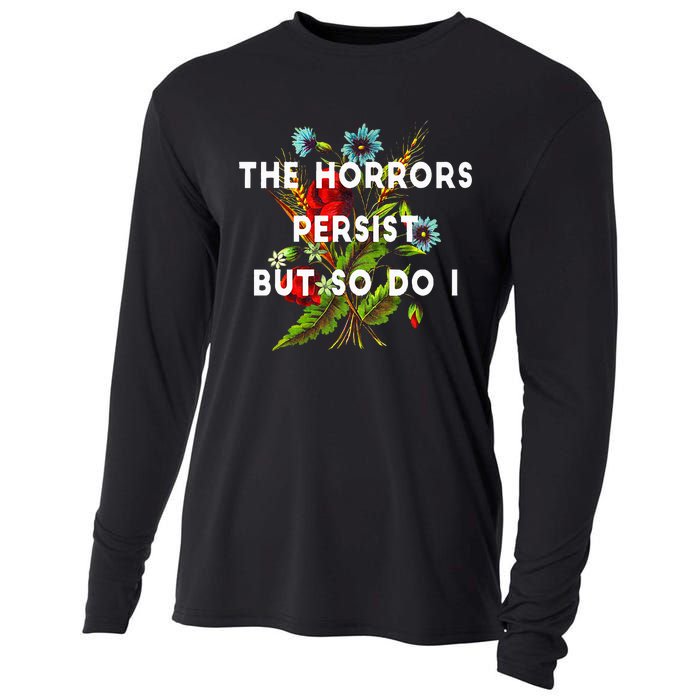 The Horrors Persist But So Do I Humor Funny Flower Design Cooling Performance Long Sleeve Crew