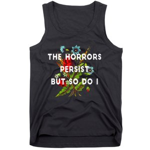 The Horrors Persist But So Do I Humor Funny Flower Design Tank Top