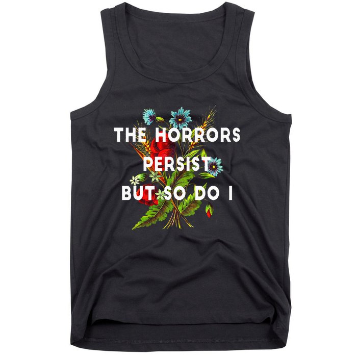 The Horrors Persist But So Do I Humor Funny Flower Design Tank Top