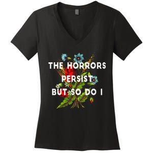 The Horrors Persist But So Do I Humor Funny Flower Design Women's V-Neck T-Shirt