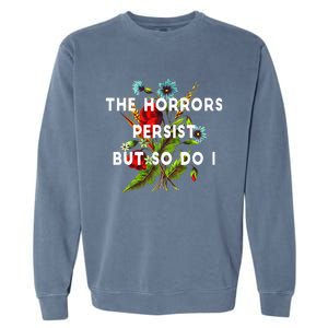 The Horrors Persist But So Do I Humor Funny Flower Design Garment-Dyed Sweatshirt