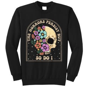 The Horrors Persist But So Do I Sweatshirt