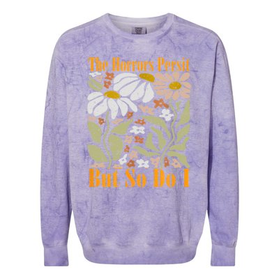 The Horrors Persist But So Do I Humor Flower Funny Colorblast Crewneck Sweatshirt