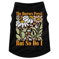 The Horrors Persist But So Do I Humor Flower Funny Doggie Tank