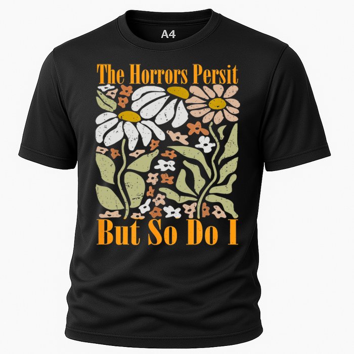 The Horrors Persist But So Do I Humor Flower Funny Cooling Performance Crew T-Shirt