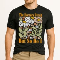 The Horrors Persist But So Do I Humor Flower Funny Performance Shirt