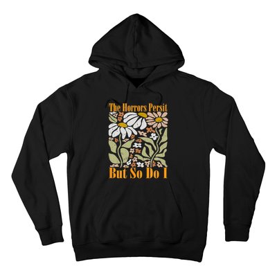 The Horrors Persist But So Do I Humor Flower Funny Hoodie