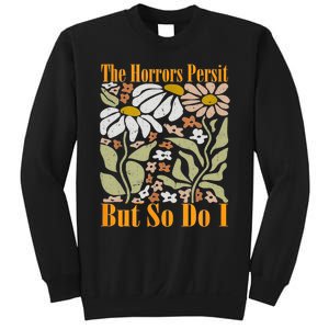 The Horrors Persist But So Do I Humor Flower Funny Sweatshirt