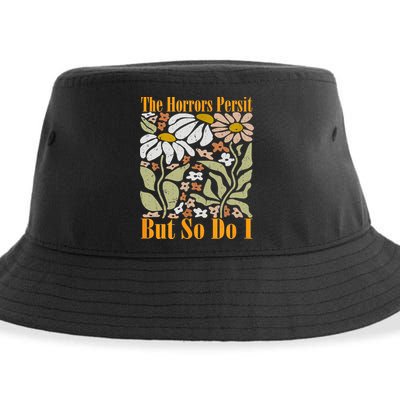 The Horrors Persist But So Do I Humor Flower Funny Sustainable Bucket Hat