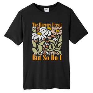 The Horrors Persist But So Do I Humor Flower Funny Tall Fusion ChromaSoft Performance T-Shirt