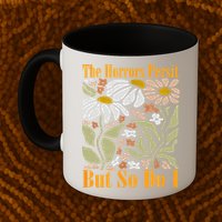 The Horrors Persist But So Do I Humor Flower Funny Mug