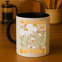 The Horrors Persist But So Do I Humor Flower Funny Mug